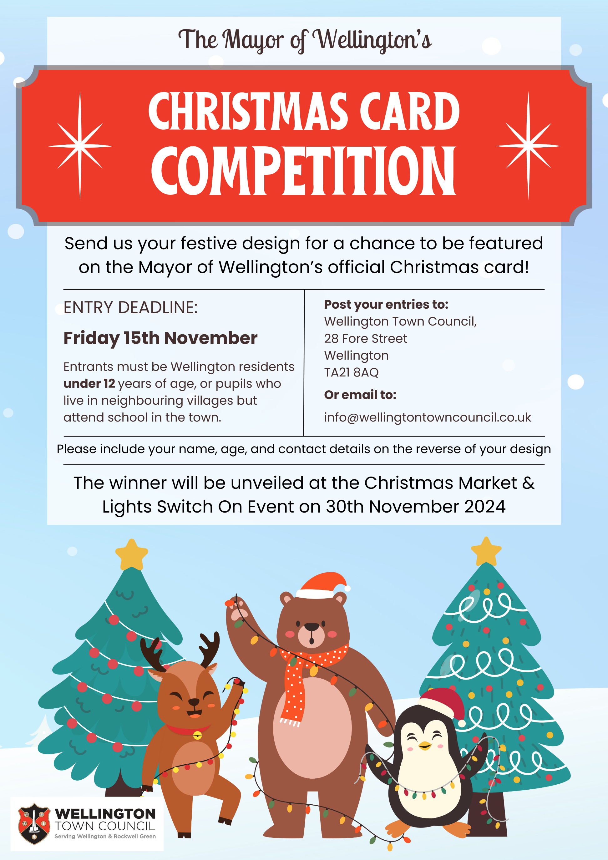 The Mayor of Wellington's Christmas Card Competition. Send us your festive design for a chance to be features on the Mayor of Wellington's official Christmas Card! Entry deadline: Friday 15th November. Entrants must be Wellington residents under 12 years of age, or pupils who live in neighbouring villages but attend school in the town. Post your entries to Wellington Town Council, 28 Fore Street, Wellington, TA21 8AQ. or email to info@wellingtontowncouncil.co.uk. Please include your name, age, and contact details on the reverse of your design. The winner will be unveiled at the Christmas Market & Lights Switch On Event on 30th November 2024.